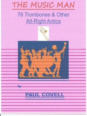 cover image of The Music Man, 76 Trombones & Other Alt-Right Antics